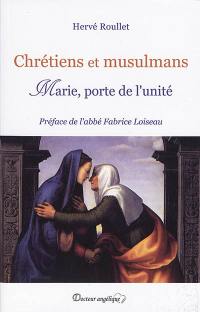 Chrétiens et musulmans : Marie, porte de l'unité