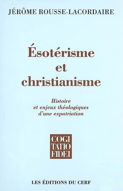 Esotérisme et christianisme : histoire et enjeux théologiques d'une expatriation