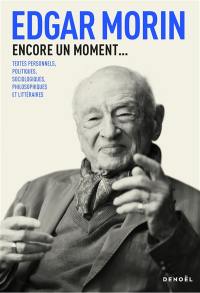 Encore un moment... : textes personnels, politiques, sociologiques, philosophiques et littéraires