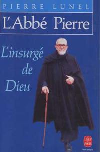 L'Abbé Pierre : l'insurgé de Dieu