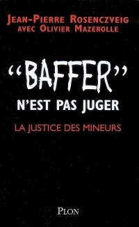 Baffer n'est pas juger : la justice des mineurs