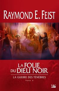 La guerre des ténèbres. Vol. 3. La folie du dieu noir