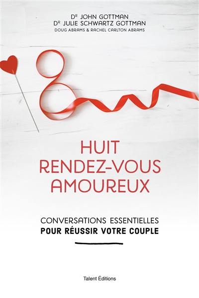 Huit rendez-vous amoureux : conversations essentielles pour réussir votre couple