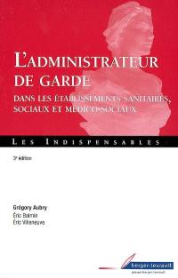 L'administrateur de garde dans les établissements sanitaires, sociaux et médicaux sociaux