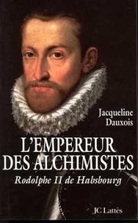 L'empereur des alchimistes : Rodolphe II de Habsbourg