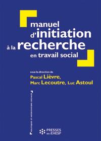 Manuel d'initiation à la recherche en travail social : construire un mémoire professionnel