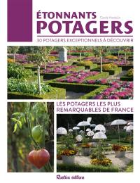 Etonnants potagers : 30 potagers exceptionnels à découvrir : les potagers les plus remarquables de France