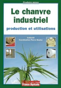 Le chanvre industriel : sa culture et ses usages. Industrial hemp : production and uses