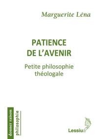 Patience de l'avenir : petite philosophie théologale