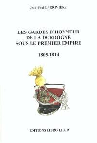 Les gardes d'honneur de la Dordogne sous le premier Empire : 1805-1814