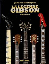 La légende Gibson : soixante-dix ans de guitares légendaires