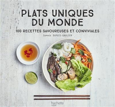 Plats uniques du monde : 100 recettes savoureuses et conviviales