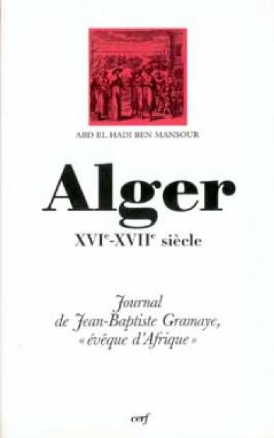 Alger, XVIe-XVIIe siècle : journal de Jean-Baptiste Gramaye, évêque d'Afrique