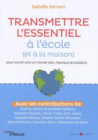 Transmettre l'essentiel à l'école (et à la maison) : pour construire un monde sain, heureux et solidaire