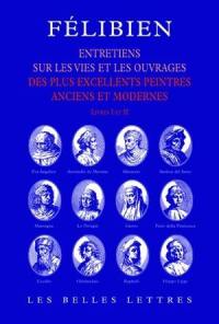 Entretiens sur les vies et sur les ouvrages des plus excellents peintres anciens et modernes : livres I et II