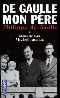 De Gaulle, mon père : entretiens avec Michel Tauriac. Vol. 1