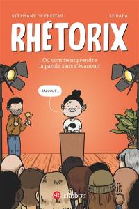 Rhétorix ou Comment prendre la parole sans s'évanouir