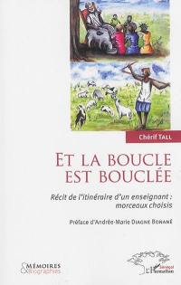 Et la boucle est bouclée : récit de l'itinéraire d'un enseignant : morceaux choisis