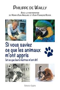 Si vous saviez ce que les animaux m'ont appris (et ce que leurs maîtres m'ont dit)