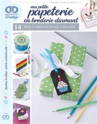 Ma petite papeterie en broderie diamant : 14 projets freestyle faciles à réaliser