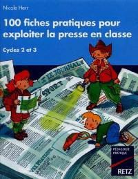 100 fiches pratiques pour exploiter la presse en classe : cycle des apprentissages fondamentaux