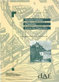 Enceintes romaines d'Aquitaine : Bordeaux, Dax, Périgueux, Bazas