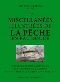 Les miscellanées illustrées de la pêche en eau douce : morceaux choisis à découvrir et à partager où s'illustre la folle épopée de la pêche en eau douce