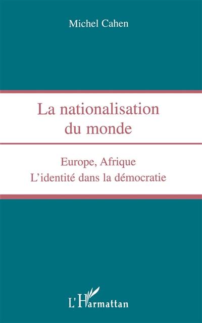 La nationalisation du monde : Europe, Afrique : l'identité dans la démocratie