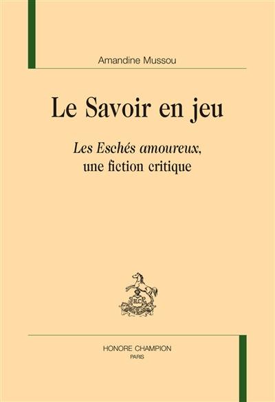 Le savoir en jeu : Les Eschés amoureux, une fiction critique