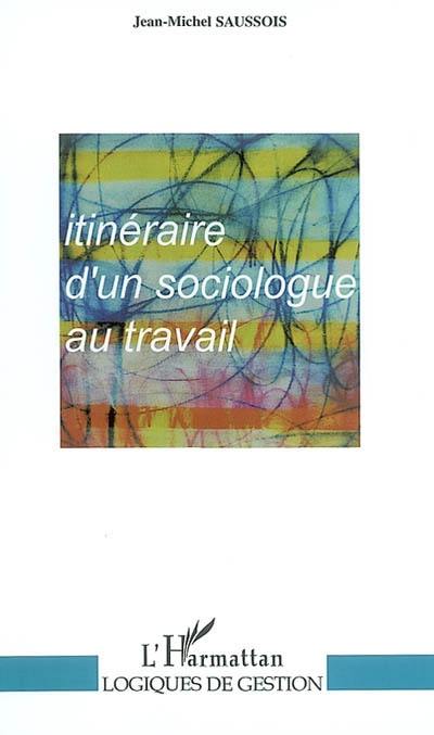 Itinéraire d'un sociologue au travail