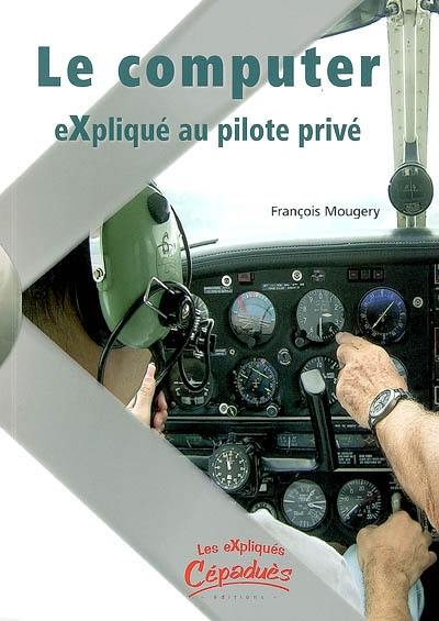 Le computer expliqué au pilote privé Le computer expliqué au pilote privé