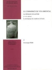 Le commerce du vin oriental à l'époque byzantine (Ve-VIIe siècles) : le témoignage des amphores en Gaule