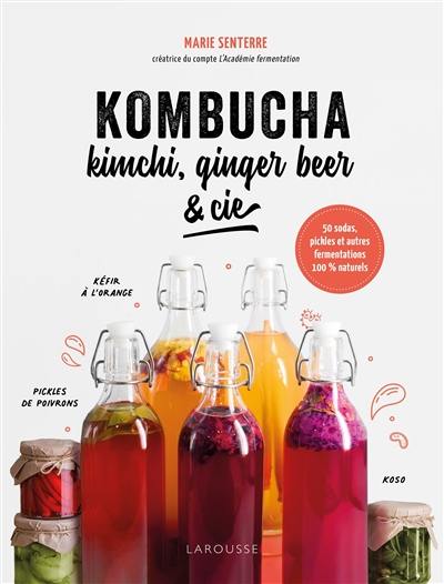 Kombucha, kimchi, ginger beer & Cie : à vos bocaux ! : 50 sodas, pickles et autres fermentations 100 % naturels Kombucha, kimchi, ginger beer & Cie : à vos bocaux ! : 50 sodas, pickles et autres fermentations 100 % naturels