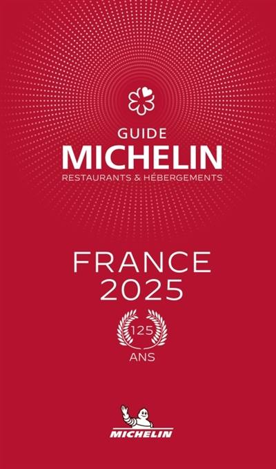 Guide Michelin : restaurants & hébergements : France 2025 Guide Michelin : restaurants & hébergements : France 2025