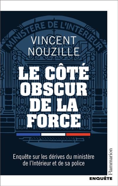 Le côté obscur de la force : enquête sur les dérives du ministère de l'Intérieur et de sa police