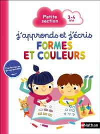 J'apprends et j'écris : formes et couleurs : petite section, 3-4 ans