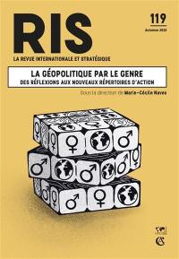 Revue internationale et stratégique, n° 119. La géopolitique par le genre : des réflexions aux nouveaux répertoires d'action