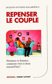 Repenser le couple : hommes et femmes, comment vivre à deux aujourd'hui