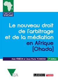 Le nouveau droit de l'arbitrage et de la médiation en Afrique (OHADA) : commentaires de l'acte uniforme relatif au droit de l'arbitrage, du règlement d'arbitrage de la CCJA et de l'acte uniforme relatif à la médiation, du 23 novembre 2017