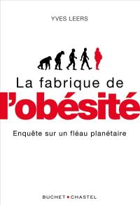 La fabrique de l'obésité : enquête sur un fléau sanitaire