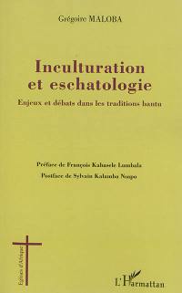 Inculturation et eschatologie : enjeux et débats dans les traditions bantu