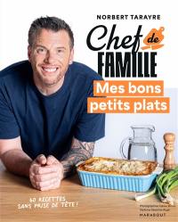 Chef de famille : mes bons petits plats : 60 recettes sans prise de tête !