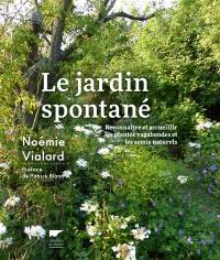 Le jardin spontané : reconnaître et accueillir les plantes vagabondes et les semis naturels