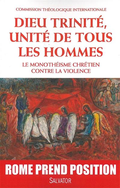 Dieu Trinité, unité de tous les hommes : le monothéisme chrétien contre la violence