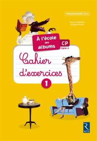 A l'école des albums CP, cycle 2 : cahier d'exercices 1 : programmes 2016