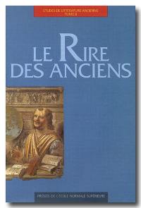 Etudes de littérature ancienne. Vol. 8. Le rire des Anciens : actes du colloque international, Université de Rouen, Ecole normale supérieure, 11-13 janvier 1995