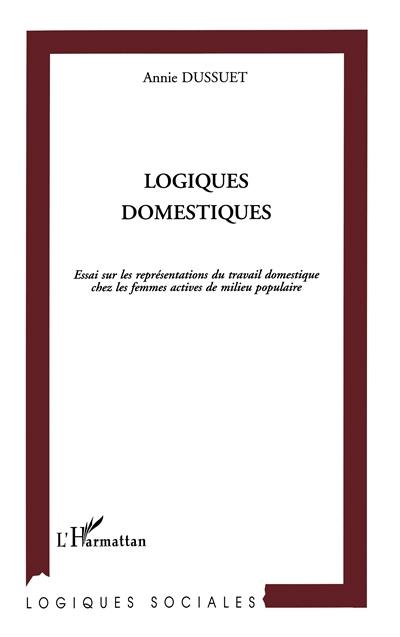 Logiques domestiques : essai sur les représentations du travail domestique chez les femmes actives de milieu populaire