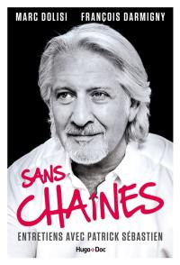 Sans chaînes : entretiens avec Patrick Sébastien