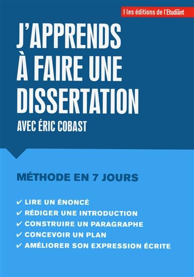 J'apprends à rédiger une dissertation : une méthode à suivre en sept étapes : le temps d'une semaine !