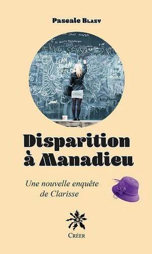 Une nouvelle enquête de Clarisse. Disparition à Manadieu